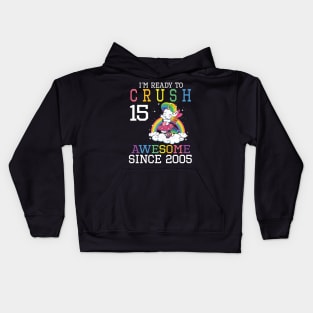 I'm Ready To Crush 15 Years Awesome Since 2005 Happy Birthday Birthday To Me Kids Hoodie